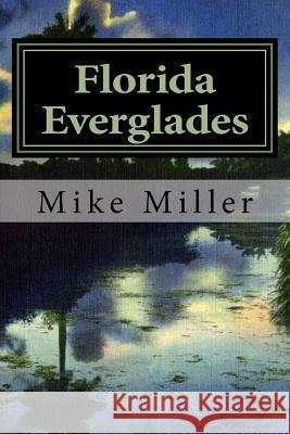 Florida Everglades: It's History and Future Mike Miller 9781541194724 Createspace Independent Publishing Platform - książka