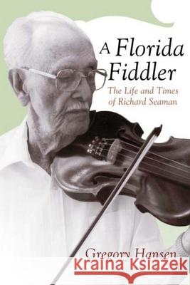 Florida Fiddler: The Life and Times of Richard Seaman Gregory Hansen 9780817357610 Eurospan (JL) - książka