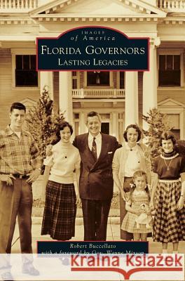 Florida Governors: Lasting Legacies Robert Buccellato, Gov Wayne Mixson 9781531670948 Arcadia Publishing Library Editions - książka