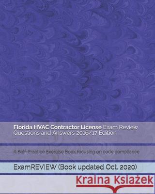 Florida HVAC Contractor License Exam Review Questions and Answers 2016/17 Edition: A Self-Practice Exercise Book focusing on code compliance Examreview 9781523370672 Createspace Independent Publishing Platform - książka