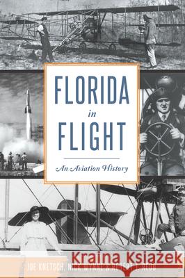 Florida in Flight: An Aviation History Lewis Nick Wynne Joe Knetsch Robert J. Redd 9781467156950 History Press - książka