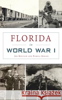 Florida in World War I Joe Knetsch, Pamela Gibson 9781540246509 History PR - książka