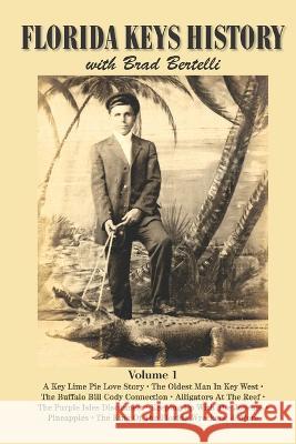 Florida Keys History with Brad Bertelli: Volume 1 Brad Bertelli 9798849193311 Independently Published - książka
