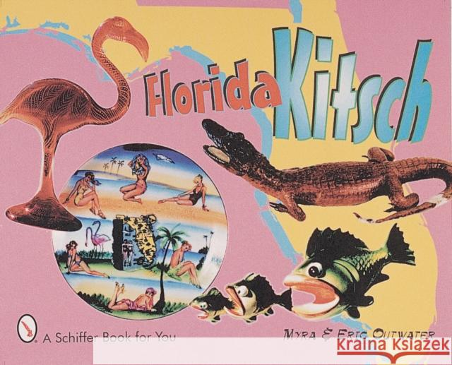 Florida Kitsch Myra Yellin Outwater 9780764309441 Schiffer Publishing - książka