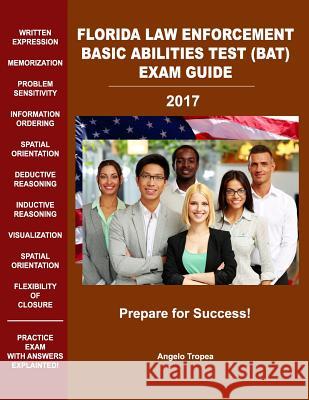 Florida Law Enforcement Basic Abilities Test (Bat) Exam Guide Angelo Tropea 9781540506122 Createspace Independent Publishing Platform - książka