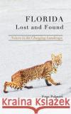 Florida Lost and Found: Discovering natural places in the changing landscape Palmeri, Fran 9781714276141 Blurb