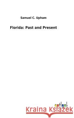 Florida: Past and Present Samuel C. Upham 9783732621248 Salzwasser-Verlag Gmbh - książka