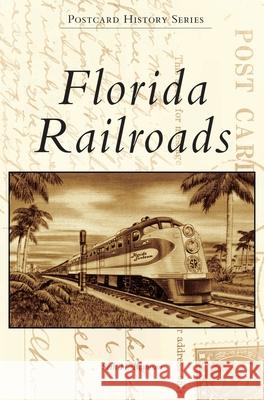 Florida Railroads Seth H. Bramson 9781540239594 Arcadia Publishing Library Editions - książka