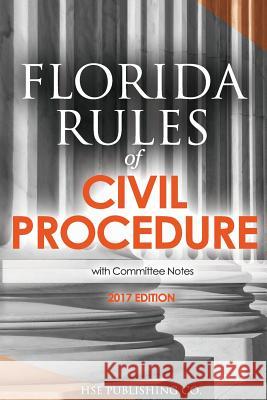 Florida Rules of Civil Procedure (2017 Edition): with Committee Notes Hse Publishing Co LLC 9781541123380 Createspace Independent Publishing Platform - książka