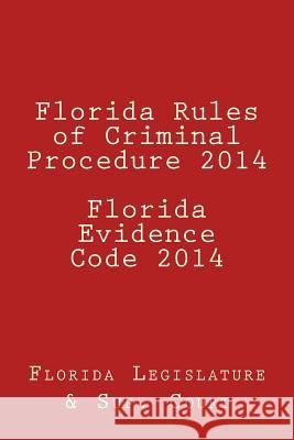 Florida Rules of Criminal Procedure 2014 Florida Evidence Code 2014 Florida Legislature 9781496088161 Createspace - książka