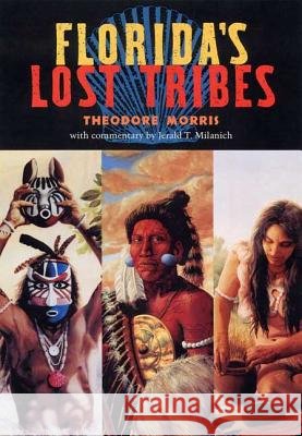 Florida's Lost Tribes Theodore Morris Jerald T. Milanich 9780813027395 University Press of Florida - książka