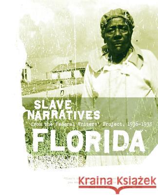 Florida Slave Narratives: Slave Narratives from the Federal Writers' Project 1936-1938 Applewood Books                          Federal Writers' Project of the Works Pr Federal Writers' Project 9781557090126 Applewood Books - książka
