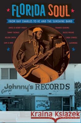 Florida Soul: From Ray Charles to Kc and the Sunshine Band John Capouya 9780813064024 University Press of Florida - książka