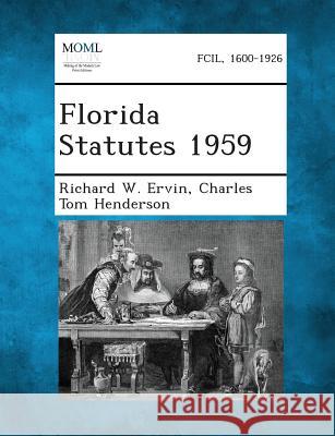 Florida Statutes 1959 Richard W Ervin, Charles Tom Henderson 9781287329909 Gale, Making of Modern Law - książka