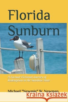 Florida Sunburn: A Factual-Fictional Journey of Redemption in the Sunshine State Michael Newman 9781686644115 Independently Published - książka