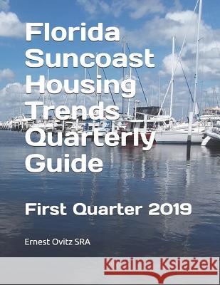 Florida Suncoast Housing Trends Quarterly Guide: First Quarter 2019 Ernest Ovit 9781093824964 Independently Published - książka