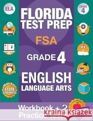 Florida Test Prep FSA Grade 4 ENGLISH: Workbook and 2 FSA Practice Tests: FSA Practice Test Book Grade 4, Workbook English Grade 4, Florida Workbook E Fsa Test Prep Team 9781948255042 Origins Publications - książka