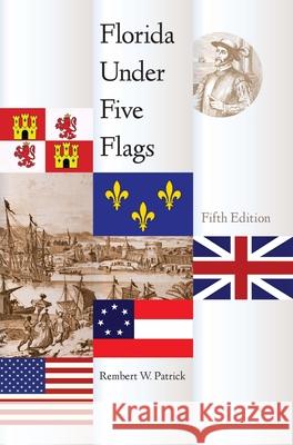 Florida Under Five Flags Rembert W. Patrick 9780813044903 University Press of Florida - książka