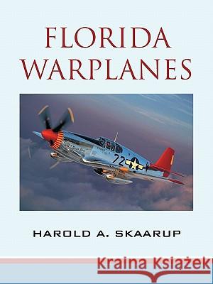 Florida Warplanes Harold A. Skaarup 9781450264440 iUniverse.com - książka