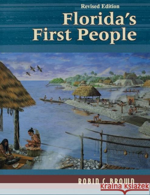 Florida's First People: 12,000 Years of Human History Robin Brown 9781561646289 Pineapple Press - książka