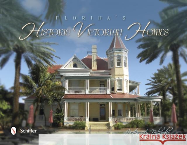 Florida's Historic Victorian Homes Justin A. Nylander 9780764343650 Schiffer Publishing - książka