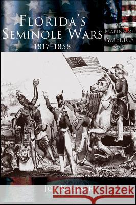 Florida's Seminole Wars: 1817-1858 Joe Knetsch 9781589730786 Arcadia Publishing (SC) - książka