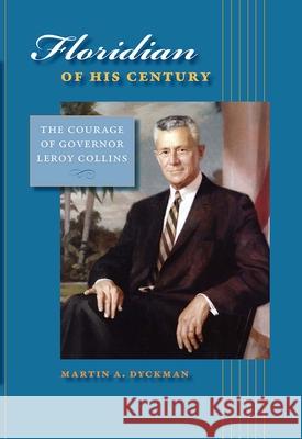 Floridian of His Century: The Courage of Leroy Collins Dyckman, Martin A. 9780813029696 University Press of Florida - książka
