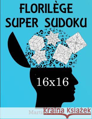 Florilege Super Sudoku 16x16 Martin Duval 9781721826315 Createspace Independent Publishing Platform - książka