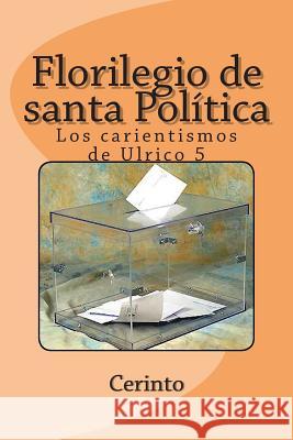 Florilegio de santa Política: Los carientismos de Ulrico 5 Cerinto 9781466426771 Createspace - książka