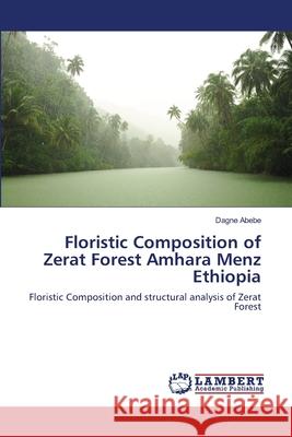 Floristic Composition of Zerat Forest Amhara Menz Ethiopia Abebe, Dagne 9786134911771 LAP Lambert Academic Publishing - książka