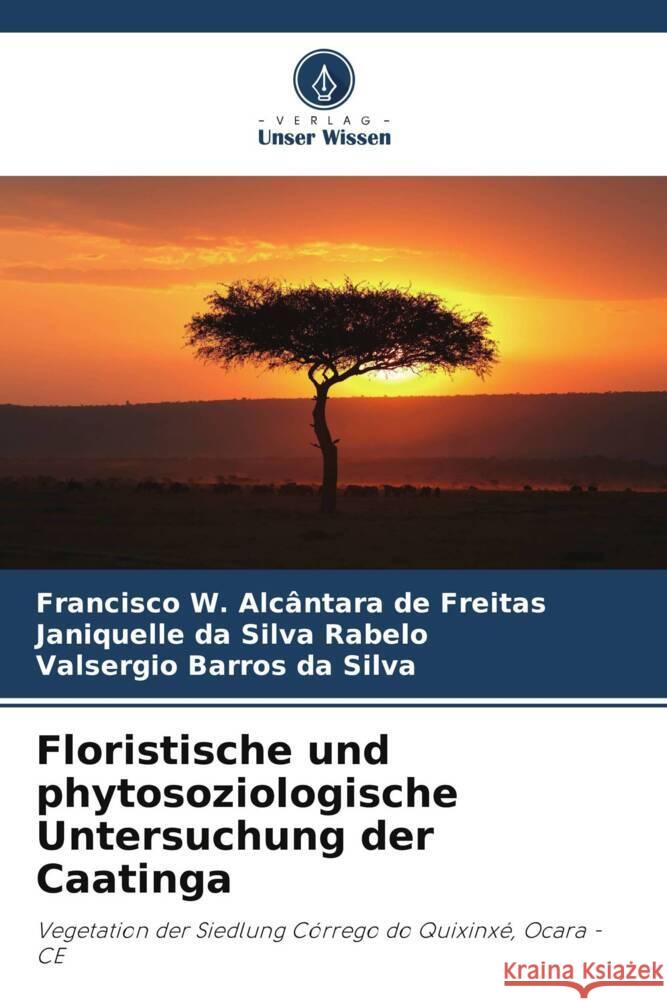 Floristische und phytosoziologische Untersuchung der Caatinga Francisco W. Alc?ntara de Freitas Janiquelle Da Silva Rabelo Valsergio Barros Da Silva 9786208536732 Verlag Unser Wissen - książka