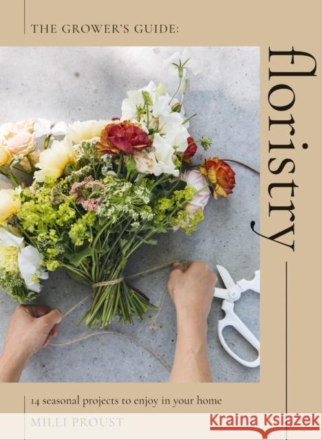 Floristry: 14 Seasonal Projects to Enjoy in Your Home Milli Proust 9781837831739 Quadrille Publishing Ltd - książka