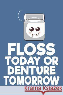 Floss Today or Denture Tomorrow Windstone Publishing 9781798051269 Independently Published - książka