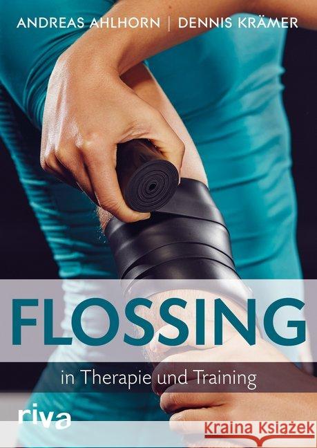 Flossing in Therapie und Training Ahlhorn, Andreas; Krämer, Dennis 9783868839128 Riva - książka