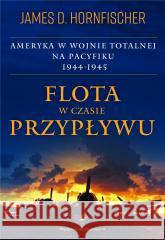 Flota w czasie przypływu. Ameryka w wojnie.. James D. Hornfischer 9788381780254 Napoleon V - książka