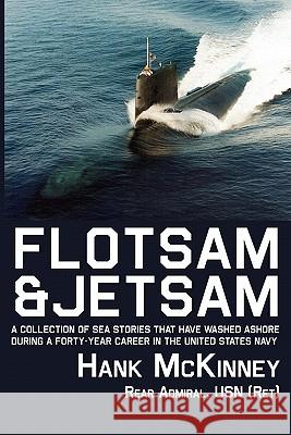 Flotsam & Jetsam - A Collection of Sea Stories That Have Washed Ashore During a Forty-Year Career in the United States Navy McKinney, Hank 9780984637133 Fortis Publishing - książka