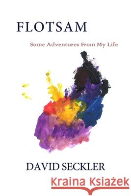 Flotsam: Some Adventures From My Life David Seckler 9781508795285 Createspace Independent Publishing Platform - książka