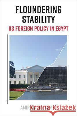 Floundering Stability: Us Foreign Policy in Egypt Amir Magdy Kamel 9780472075881 University of Michigan Press - książka