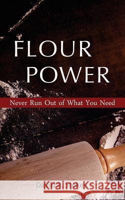 Flour Power: Never Run Out of What You Need David R. Stokes 9781541118706 Createspace Independent Publishing Platform - książka