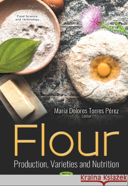 Flour: Production, Varieties and Nutrition María Dolores Torres Pérez 9781536137613 Nova Science Publishers Inc - książka
