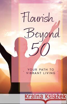 Flourish Beyond 50: Your Path to Vibrant Living Judy a. Griffin Tracy Ann Teel Kayla J. Griffin 9780990870401 Nourishing Soulutions - książka