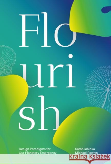 Flourish: Design Paradigms for Our Planetary Emergency Michael Pawlyn Sarah Ichioka 9781913743260 Triarchy Press - książka