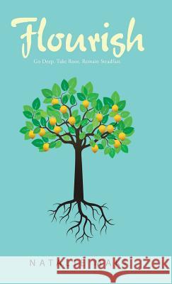 Flourish: Go Deep. Take Root. Remain Steadfast. Natalie Maki 9781512780871 Westbow Press - książka