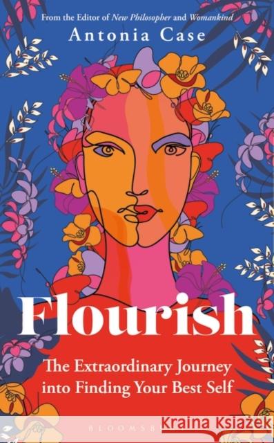 Flourish: The Extraordinary Journey Into Finding Your Best Self Antonia Case 9781472979704 Bloomsbury Publishing (UK) - książka