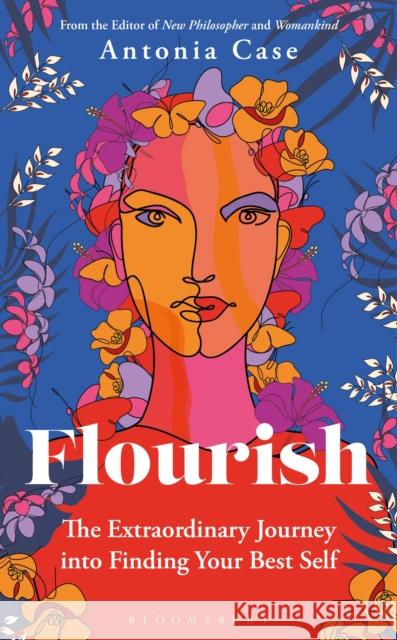 Flourish: The Extraordinary Journey Into Finding Your Best Self Antonia Case 9781472979711 Bloomsbury Publishing PLC - książka