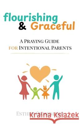 Flourishing & Graceful: A Praying Guide for Intentional Parents Esther Ojosemako 9781806050604 Independent Publishers Network - książka