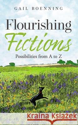 Flourishing Fictions: Possibilities from A to Z Gail Boenning 9781736885444 Gail Boenning - książka