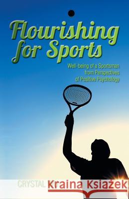 Flourishing for Sports: Well-Being of a Sportsman from Perspectives of Positive Psychology Crystal Wu 9781482826043 Authorsolutions (Partridge Singapore) - książka