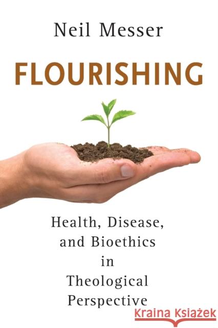 Flourishing: Health, Disease, and Bioethics in Theological Perspective Messer, Neil 9780802868992 William B. Eerdmans Publishing Company - książka