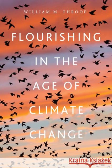 Flourishing in the Age of Climate Change William M. Throop 9781501777189 Cornell University Press - książka